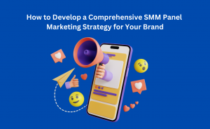 How to Develop a Comprehensive SMM Panel Marketing Strategy for Your Brand